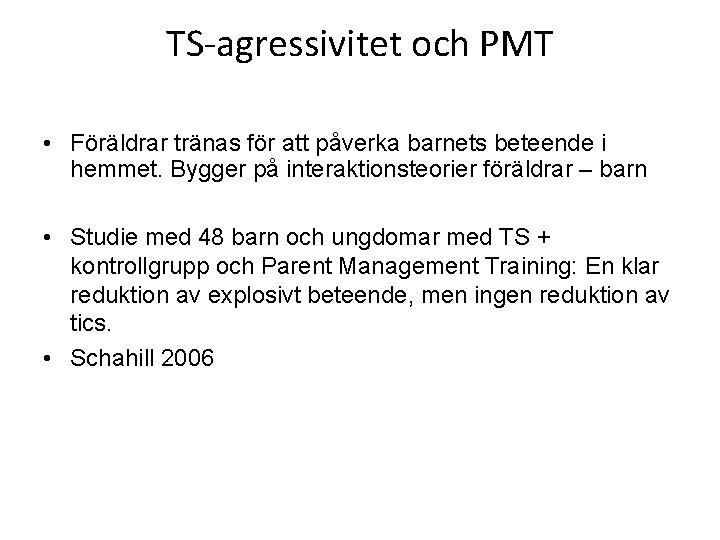 TS-agressivitet och PMT • Föräldrar tränas för att påverka barnets beteende i hemmet. Bygger
