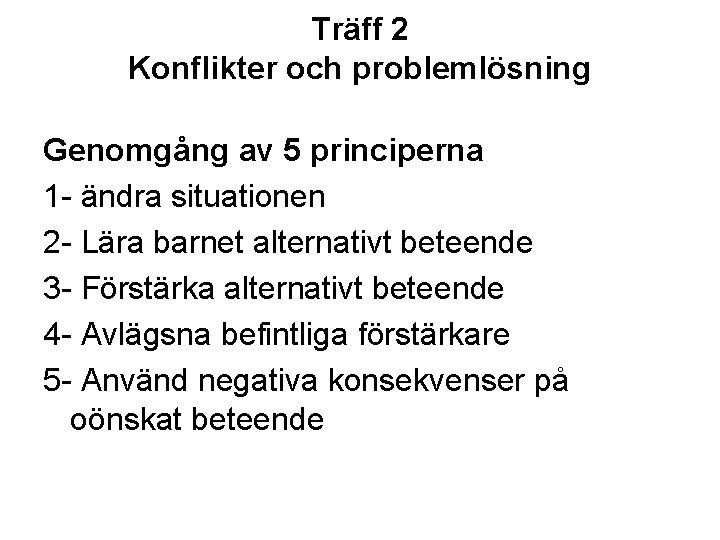 Träff 2 Konflikter och problemlösning Genomgång av 5 principerna 1 - ändra situationen 2