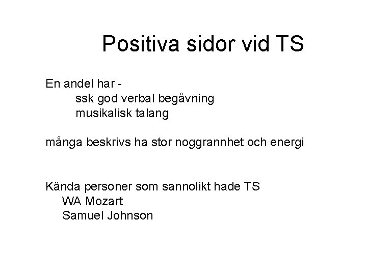 Positiva sidor vid TS En andel har ssk god verbal begåvning musikalisk talang många