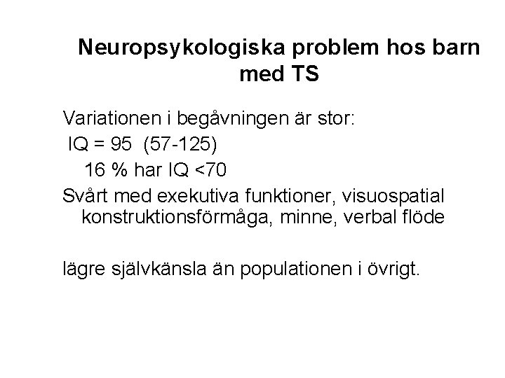 Neuropsykologiska problem hos barn med TS Variationen i begåvningen är stor: IQ = 95