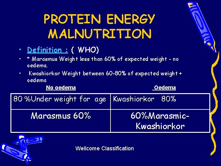 PROTEIN ENERGY MALNUTRITION • Definition : ( WHO) • • * Marasmus Weight less PROTEIN ENERGY MALNUTRITION • Definition : ( WHO) • • * Marasmus Weight less