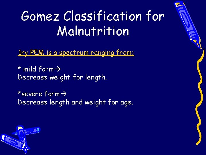 Gomez Classification for Malnutrition 1 ry PEM is a spectrum ranging from: * mild Gomez Classification for Malnutrition 1 ry PEM is a spectrum ranging from: * mild