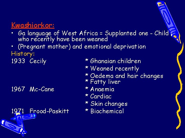 Kwashiorkor: • Ga language of West Africa = Supplanted one - Child who recently Kwashiorkor: • Ga language of West Africa = Supplanted one - Child who recently