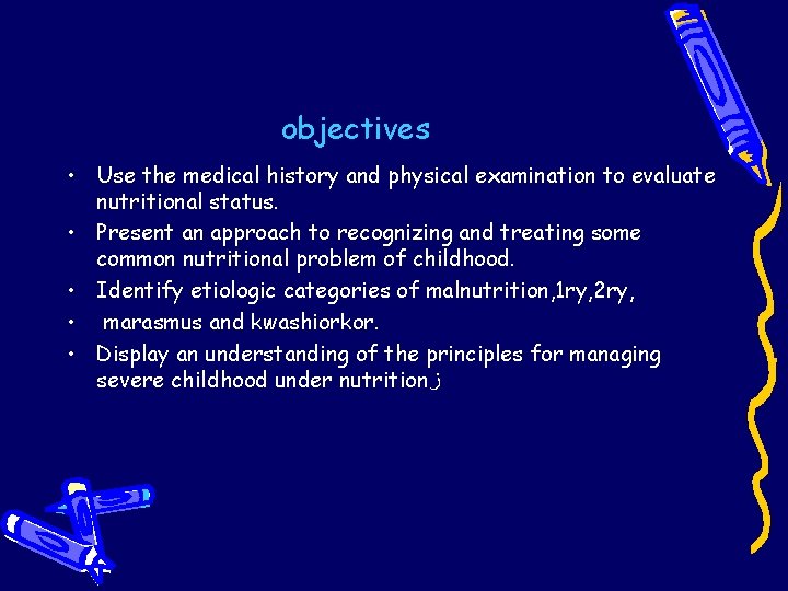 objectives • Use the medical history and physical examination to evaluate nutritional status. • objectives • Use the medical history and physical examination to evaluate nutritional status. •