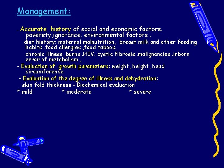 Management: - Accurate history of social and economic factors. poverety, ignorance. environmental factors. diet Management: - Accurate history of social and economic factors. poverety, ignorance. environmental factors. diet