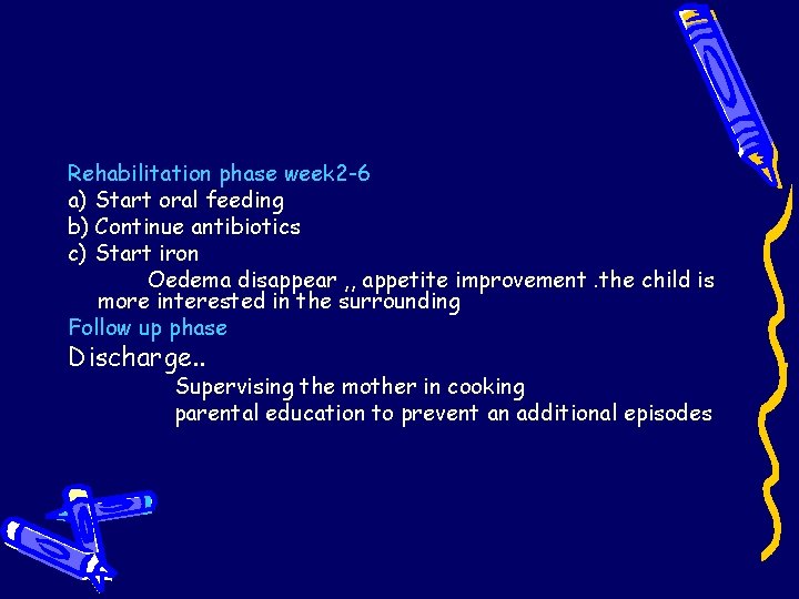 Rehabilitation phase week 2 -6 a) Start oral feeding b) Continue antibiotics c) Start Rehabilitation phase week 2 -6 a) Start oral feeding b) Continue antibiotics c) Start