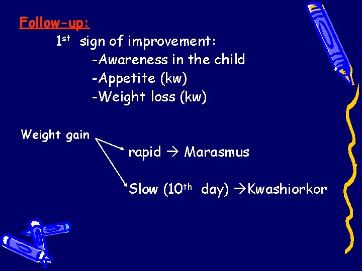 Follow-up: 1 st sign of improvement: -Awareness in the child -Appetite (kw) -Weight loss Follow-up: 1 st sign of improvement: -Awareness in the child -Appetite (kw) -Weight loss
