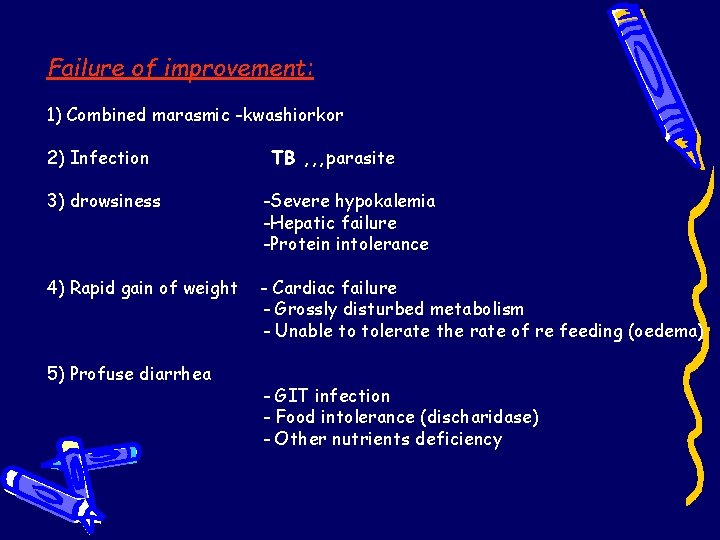 Failure of improvement: 1) Combined marasmic -kwashiorkor 2) Infection TB , , , parasite Failure of improvement: 1) Combined marasmic -kwashiorkor 2) Infection TB , , , parasite