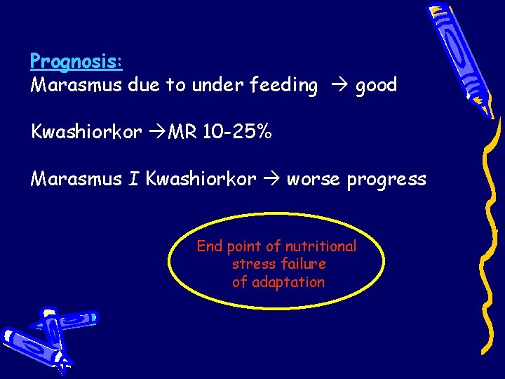 Prognosis: Marasmus due to under feeding good Kwashiorkor MR 10 -25% Marasmus I Kwashiorkor Prognosis: Marasmus due to under feeding good Kwashiorkor MR 10 -25% Marasmus I Kwashiorkor
