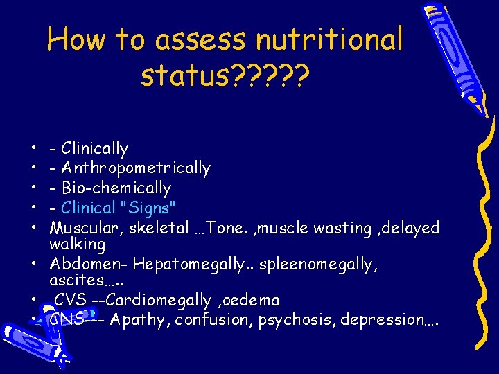How to assess nutritional status? ? ? • • • - Clinically - Anthropometrically How to assess nutritional status? ? ? • • • - Clinically - Anthropometrically