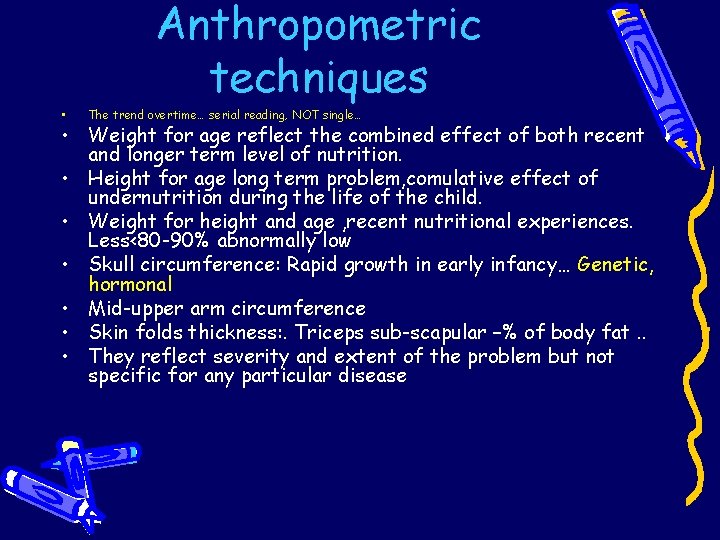Anthropometric techniques • The trend overtime… serial reading, NOT single… • Weight for age Anthropometric techniques • The trend overtime… serial reading, NOT single… • Weight for age