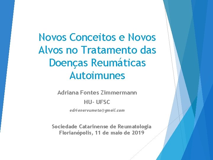 Novos Conceitos e Novos Alvos no Tratamento das Doenças Reumáticas Autoimunes Adriana Fontes Zimmermann