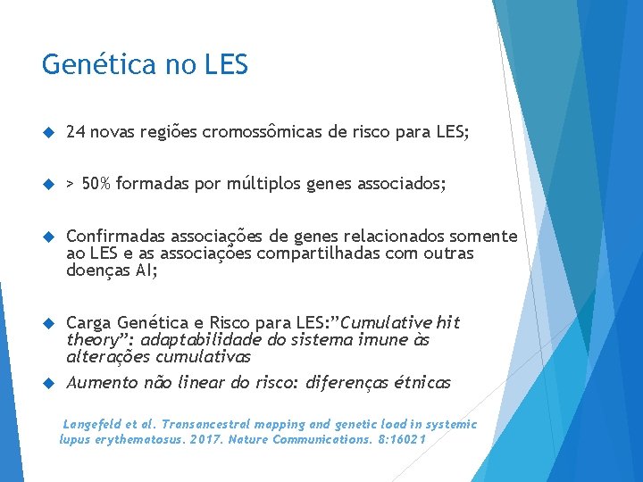 Genética no LES 24 novas regiões cromossômicas de risco para LES; > 50% formadas