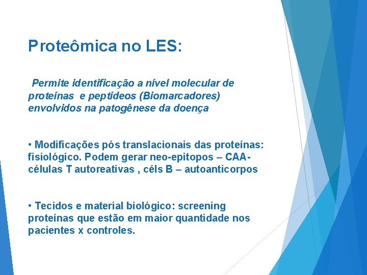 Proteômica no LES: Permite identificação a nível molecular de proteínas e peptídeos (Biomarcadores) envolvidos