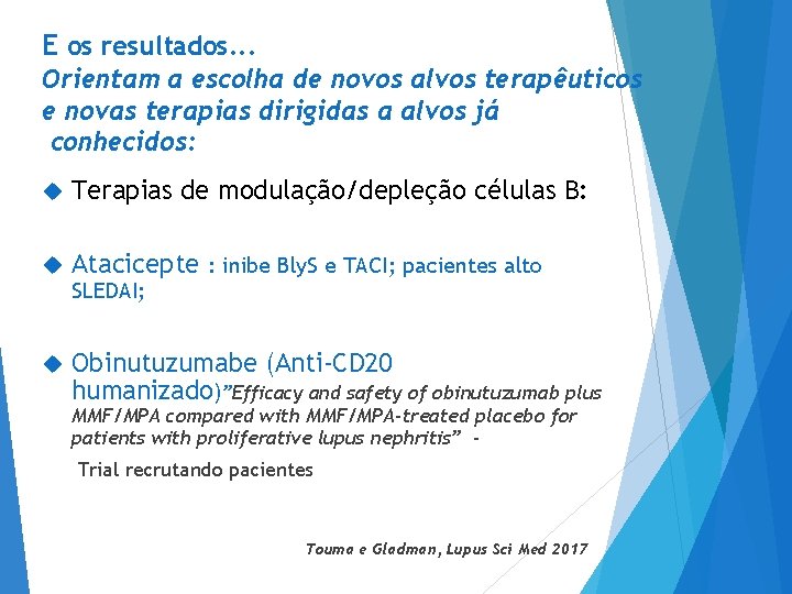 E os resultados. . . Orientam a escolha de novos alvos terapêuticos e novas