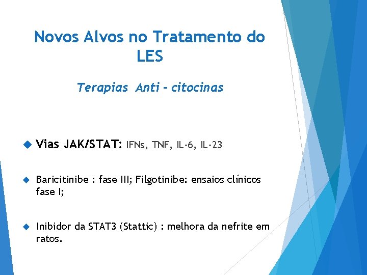 Novos Alvos no Tratamento do LES Terapias Anti - citocinas Vias JAK/STAT: IFNs, TNF,