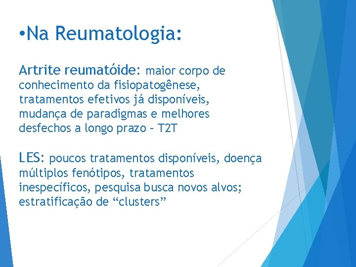  • Na Reumatologia: Artrite reumatóide: maior corpo de conhecimento da fisiopatogênese, tratamentos efetivos