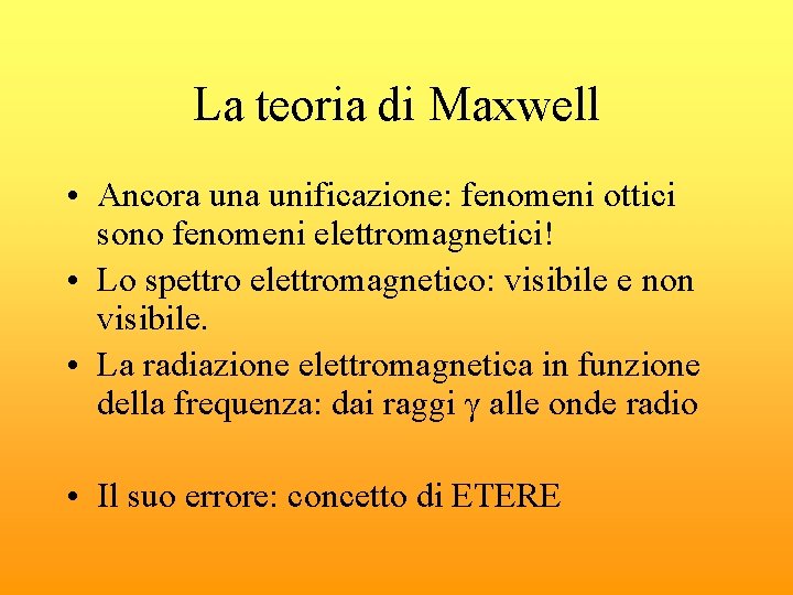 La teoria di Maxwell • Ancora unificazione: fenomeni ottici sono fenomeni elettromagnetici! • Lo