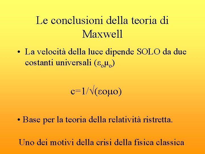 Le conclusioni della teoria di Maxwell • La velocità della luce dipende SOLO da