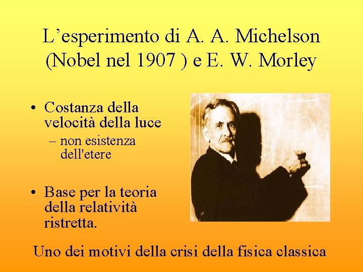 L’esperimento di A. A. Michelson (Nobel nel 1907 ) e E. W. Morley •