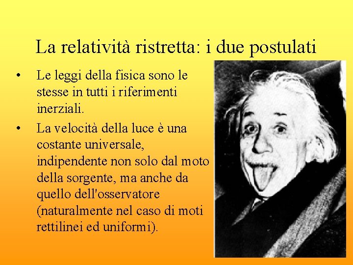 La relatività ristretta: i due postulati • • Le leggi della fisica sono le