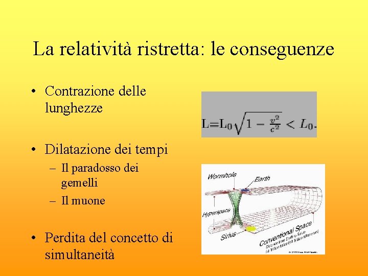 La relatività ristretta: le conseguenze • Contrazione delle lunghezze • Dilatazione dei tempi –