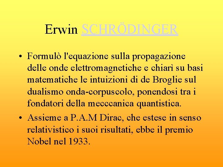 Erwin SCHRÖDINGER • Formulò l'equazione sulla propagazione delle onde elettromagnetiche e chiarì su basi