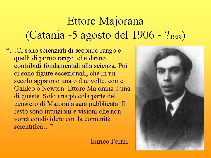 Ettore Majorana (Catania -5 agosto del 1906 - ? 1938) “…Ci sono scienziati di