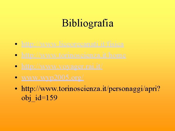 Bibliografia • • • http: //www. liceorecanati. it/fisica http: //www. torinoscienza. it/home http: //www.