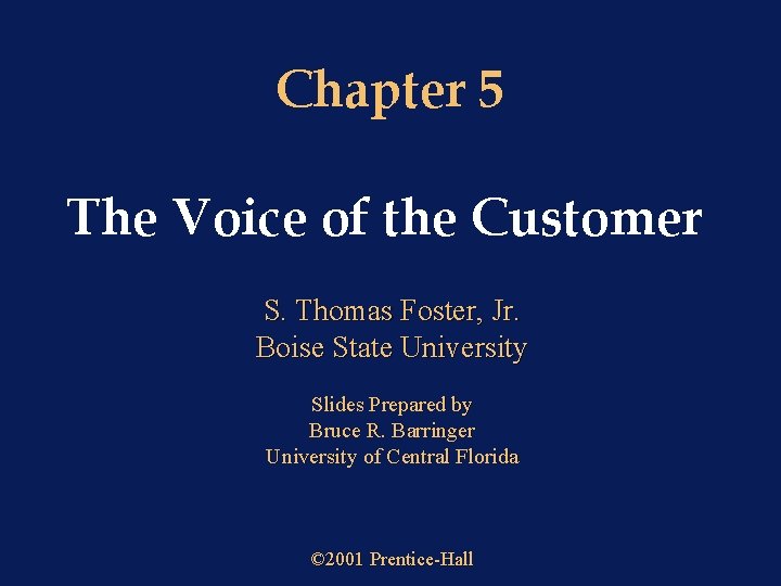 Chapter 5 The Voice of the Customer S. Thomas Foster, Jr. Boise State University