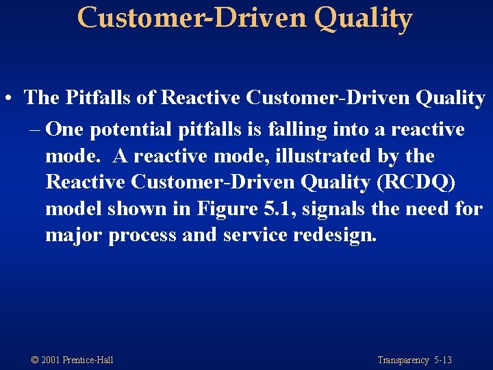 Customer-Driven Quality • The Pitfalls of Reactive Customer-Driven Quality – One potential pitfalls is