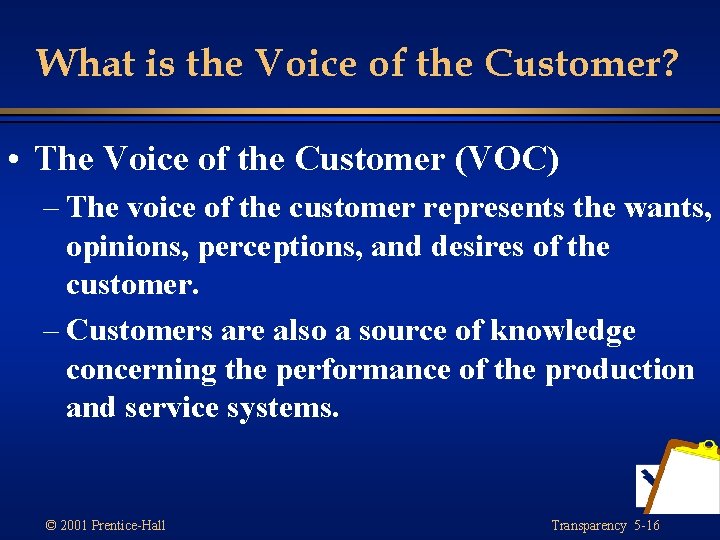 What is the Voice of the Customer? • The Voice of the Customer (VOC)