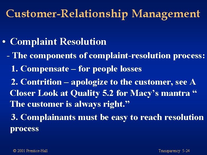 Customer-Relationship Management • Complaint Resolution - The components of complaint-resolution process: 1. Compensate –