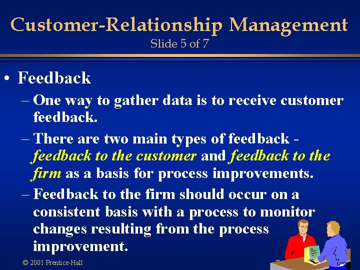 Customer-Relationship Management Slide 5 of 7 • Feedback – One way to gather data