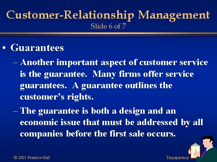 Customer-Relationship Management Slide 6 of 7 • Guarantees – Another important aspect of customer