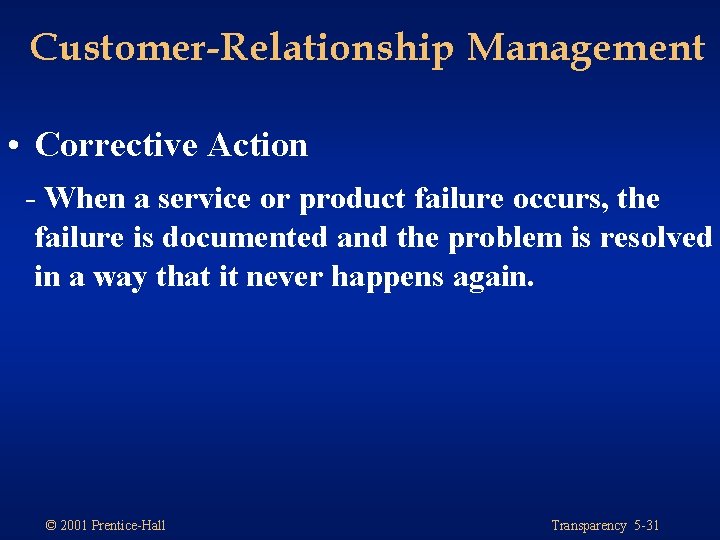 Customer-Relationship Management • Corrective Action - When a service or product failure occurs, the