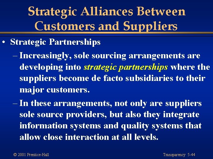 Strategic Alliances Between Customers and Suppliers • Strategic Partnerships – Increasingly, sole sourcing arrangements