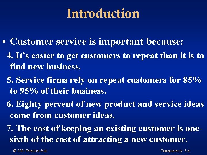 Introduction • Customer service is important because: 4. It’s easier to get customers to