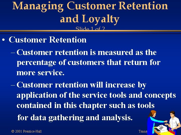 Managing Customer Retention and Loyalty Slide 1 of 2 • Customer Retention – Customer