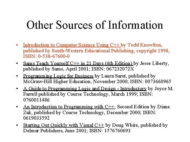 Other Sources of Information • Introduction to Computer Science Using C++ by Todd Knowlton, Other Sources of Information • Introduction to Computer Science Using C++ by Todd Knowlton,
