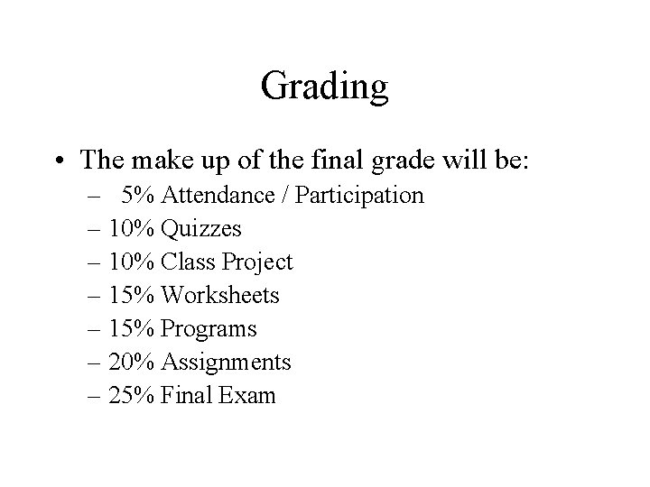 Grading • The make up of the final grade will be: – 5% Attendance Grading • The make up of the final grade will be: – 5% Attendance