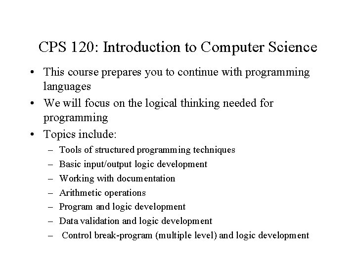 CPS 120: Introduction to Computer Science • This course prepares you to continue with CPS 120: Introduction to Computer Science • This course prepares you to continue with