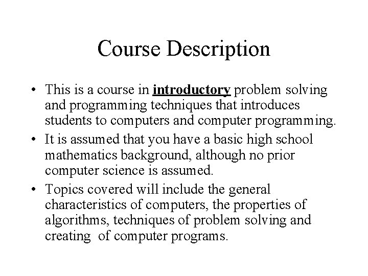 Course Description • This is a course in introductory problem solving and programming techniques Course Description • This is a course in introductory problem solving and programming techniques