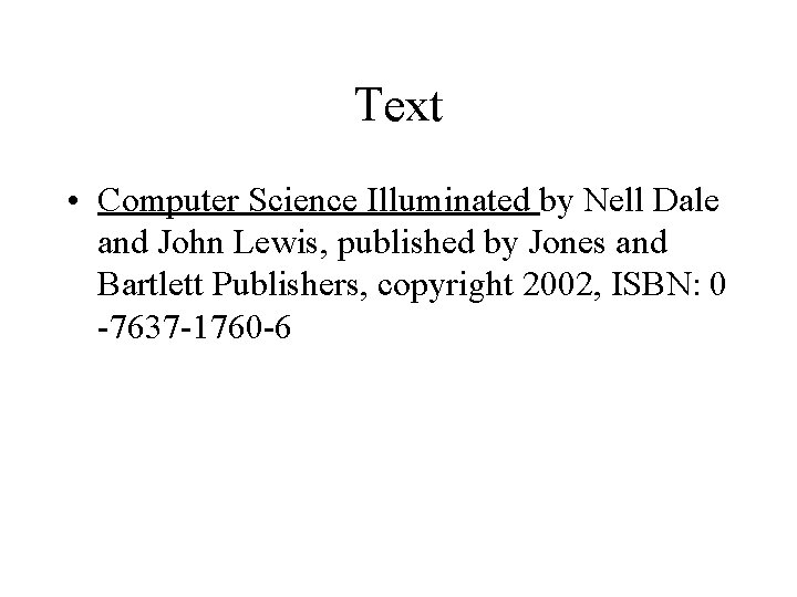 Text • Computer Science Illuminated by Nell Dale and John Lewis, published by Jones Text • Computer Science Illuminated by Nell Dale and John Lewis, published by Jones