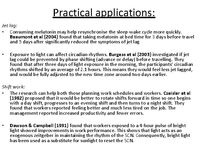Practical applications: Jet lag: • Consuming melatonin may help resynchronise the sleep-wake cycle more Practical applications: Jet lag: • Consuming melatonin may help resynchronise the sleep-wake cycle more