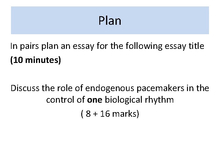 Plan In pairs plan an essay for the following essay title (10 minutes) Discuss Plan In pairs plan an essay for the following essay title (10 minutes) Discuss