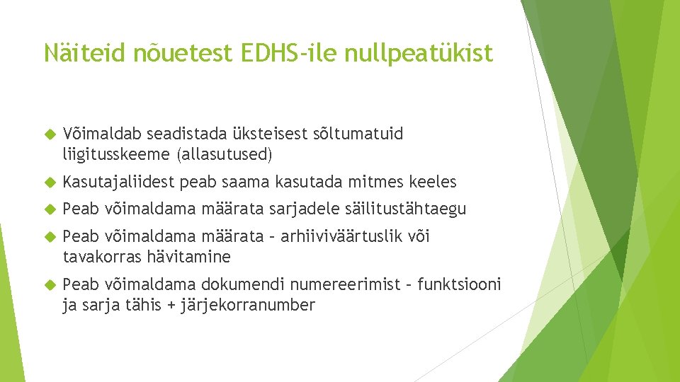 Näiteid nõuetest EDHS-ile nullpeatükist Võimaldab seadistada üksteisest sõltumatuid liigitusskeeme (allasutused) Kasutajaliidest peab saama kasutada