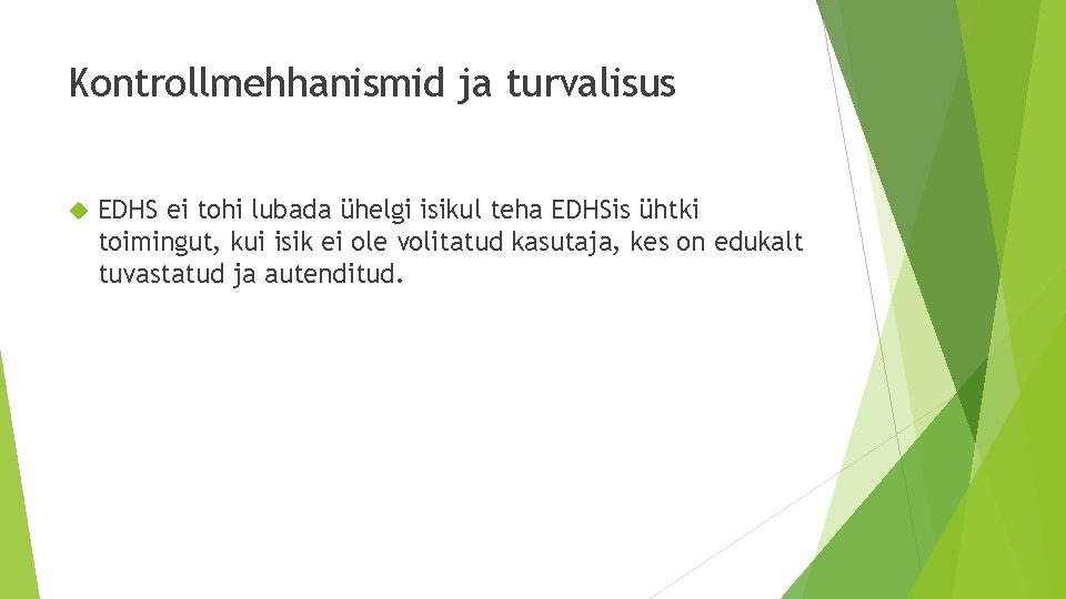 Kontrollmehhanismid ja turvalisus EDHS ei tohi lubada ühelgi isikul teha EDHSis ühtki toimingut, kui