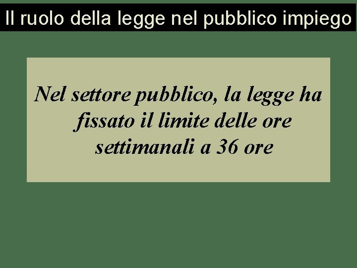 Il ruolo della legge nel pubblico impiego Nel settore pubblico, la legge ha fissato