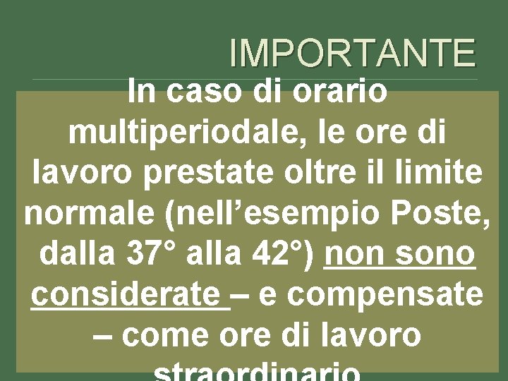 IMPORTANTE In caso di orario multiperiodale, le ore di lavoro prestate oltre il limite